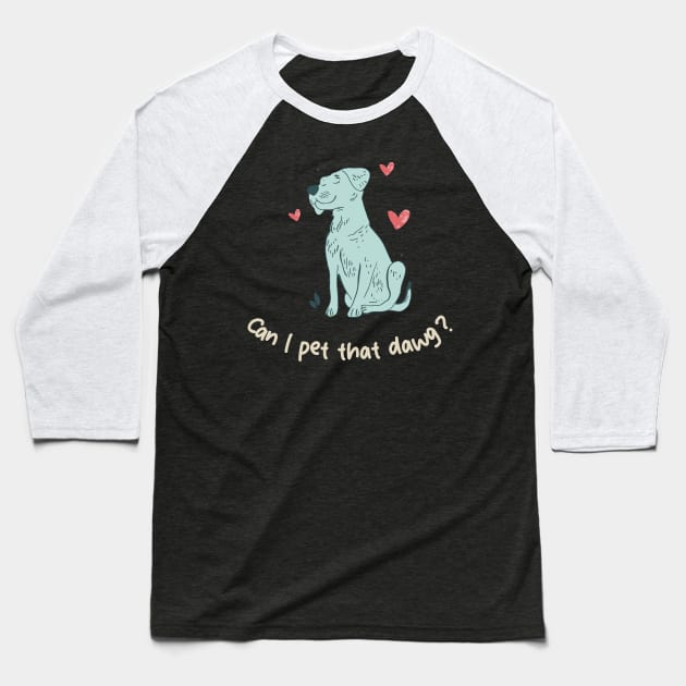 can i pet that dawg Baseball T-Shirt by GraphGeek